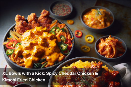 Delicious XL Bowls featuring Spicy Cheddar Chicken and Kimchi Fried Chicken.