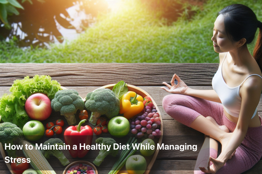 How to Maintain a Healthy Diet While Managing Stress